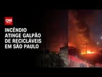 Incêndio atinge galpão de recicláveis na zona norte de São Paulo | CNN NOVO DIA