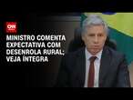 Ministro comenta expectativa com Desenrola Rural; Veja íntegra | CNN 360º