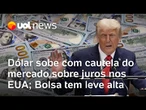Dólar sobe em maio a incerteza do mercado sobre juros nos EUA; Bolsa fica estável e renova recorde