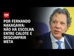 Análise: Não há escolha entre calote e descumprir meta | CNN 360º