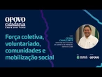 Força coletiva – voluntariado, comunidades e mobilização social no Ceará sem Fome