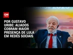 Aliados cobram maior presença de Lula em redes sociais | BASTIDORES CNN