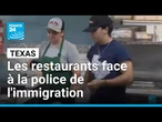 Texas : la police de l'immigration fait peur aux restaurants et à leurs clients • FRANCE 24