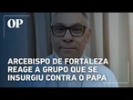 Dom Gregório Paixão, arcebispo de Fortaleza, reage a grupo que se insurgiu contra o Papa Leão XIV