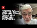 Professor explica Acordos de Abraão e impacto nos conflitos no Oriente Médio | LIVE CNN