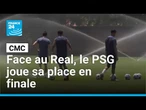 CMC : Face au Real Madrid, le PSG joue sa place en finale ce mercredi • FRANCE 24