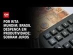 Análise: Brasil atrai poucos investimentos por alto custo de capital | HORA H