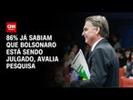 Quaest: 86% dos brasileiros já sabiam que Bolsonaro está sendo julgado | LIVE CNN
