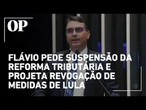 Flávio Bolsonaro pede suspensão da reforma tributária e projeta revogação de medidas de Lula
