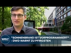 PFINGSTWETTER: DWD-Meteorologe warnt vor Waldbrandgefahr bei sommerlicher Hitze - im Überblick