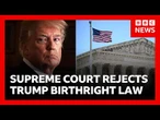 Defeat for Trump as US Supreme Court rejects end to birthright citizenship | BBC News