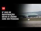 5º voo de repatriação deixa o Líbano com 220 pessoas | AGORA CNN