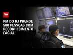 Reconhecimento facial da PM do Rio ajudou a realizar 500 prisões | BASTIDORES CNN