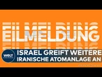 ESKALATION IN NAHOST: Israel greift weiter an! Iranische Atomanlage Isfahan offenbar getroffen!