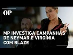 MP investiga campanhas de Neymar e Virgínia com plataforma Blaze
