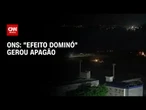 ONS diz que "efeito dominó" gerou apagão e relatório será feito até sexta-feira (17) | CNN 360º