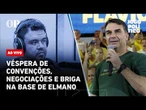Véspera de convenções, negociações e briga na base de Elmano: Jogo Político #537