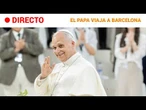 DIRECTO | LEÓN XIV a BARCELONA | IMÁGENES CON SONIDO DIRECTO, SIN COMENTARIOS | RTVE Noticias