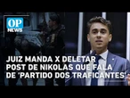 nikolas ferreira post x juiz apagar fala mensagem pt partido de traficantes operação riodejaneiro po