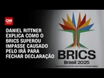 Daniel Rittner explica como o Brics superou impasse causado pelo Irã para fechar declaração | CNN