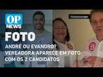 André ou Evandro? Em menos de 24 horas, vereadora aparece em foto com os 2 candidatos l O POVO NEWS