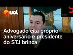 Advogado faz referência ao próprio aniversário durante sustentação e ministro brinca: 'Confiança'