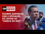 “Careca do INSS”: Ficamos surpresos com a operação, diz defesa | LIVE CNN