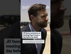 JD Vance comments on meeting Pope Francis a day before his death