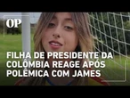 Filha de presidente da Colômbia reage após ser ignorada por James Rodriguez