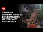 Terremoto na Venezuela: Itamaraty informa morte de dois brasileiros | CNN PRIME TIME