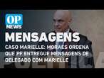 Caso Marielle: Moraes ordena que PF entregue mensagens de delegado com Marielle | O POVO NEWS