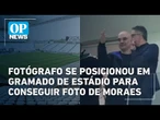 Fotógrafo se posicionou em gramado de estádio para conseguir foto de Alexandre de Moraes | OP News