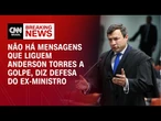 Não há mensagens que liguem Anderson Torres a golpe, afirma advogado | CNN 360º