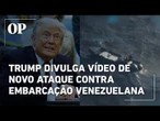 Trump divulga vídeo de novo ataque a mais uma embarcação de supostos traficantes venezuelanos