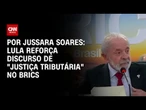 Análise: Lula reforça discurso de "justiça tributária" no Brics | CNN NOVO DIA