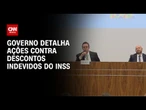 Governo detalha ações contra descontos indevidos do INSS | LIVE CNN