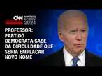 Professor: Partido democrata sabe da dificuldade que seria emplacar novo nome | CNN PRIME TIME