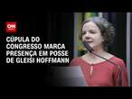 Débora Bergamasco: Cúpula do Congresso marca presença em posse de Gleisi | CNN 360