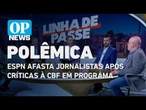 ESPN afasta jornalistas após críticas à CBF em programa | O POVO NEWS