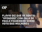 Flávio Bolsonaro diz que se sentiu "ofendido" com fala de Paulo Figueiredo sobre voto das mulheres