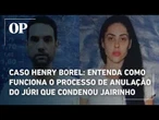 Entenda como funciona o processo de anulação do júri que condenou Jairinho no Caso Henry Borel
