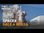 SPACEX, la EMPRESA de ELON MUSK, PROTAGONIZARÁ la MAYOR SALIDA a BOLSA de la HISTORIA | RTVE