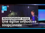 L'église orthodoxe au service du renseignement russe ? Les coulisses de l'enquête • FRANCE 24
