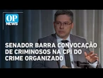 Alessandro Vieira veta presença de criminosos em CPI do Crime Organizado | O POVO News