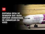 Senador quer criar lista para impedir criminosos de embarcar em voos | CNN ARENA