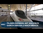 IM SCHNELLZUG NACH MEKKA: Hochgeschwindigkeitszug befördert 800.000 Pilger mit 300 km/h