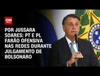 PT e PL farão ofensiva nas redes durante julgamento de Bolsonaro | CNN PRIME TIME