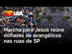 Marcha para Jesus reúne milhares de evangélicos no centro de São Paulo; veja imagens aéreas