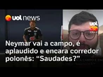 Neymar vai a campo, é aplaudido, encara corredor polonês e brinca com jornalistas: 'Saudades?'