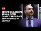 Eduardo Bolsonaro: Apoio a Motta garante prioridade em comissões na Câmara | CNN360°